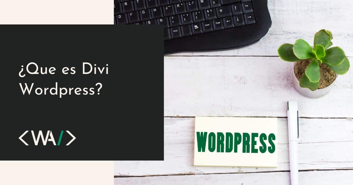 ¿Qué es Divi WordPress? Descubre el Constructor Visual Más Popular para tu Web