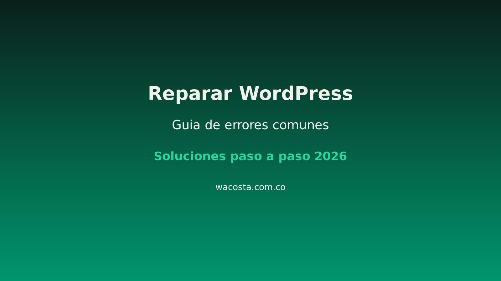 Reparar páginas web en WordPress: guía de errores comunes y soluciones 2026